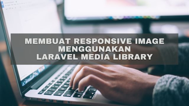 Membuat Responsive Image Menggunakan Laravel Media Library