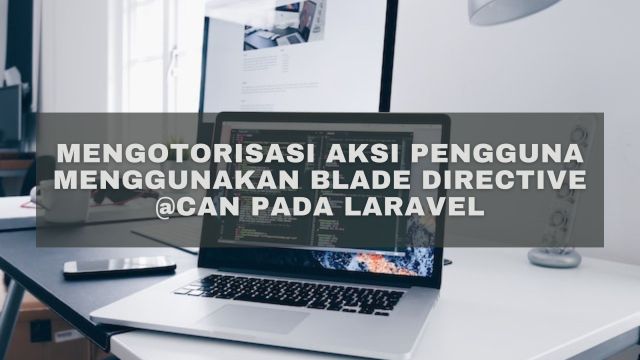 Mengotorisasi Aksi Pengguna Menggunakan Blade Directive @can di Laravel